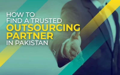 Tips on finding a trusted outsourcing partner in Pakistan