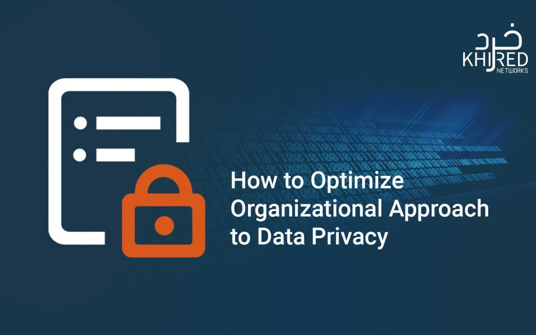 How to Optimize Organizational Approach to Data Privacy 