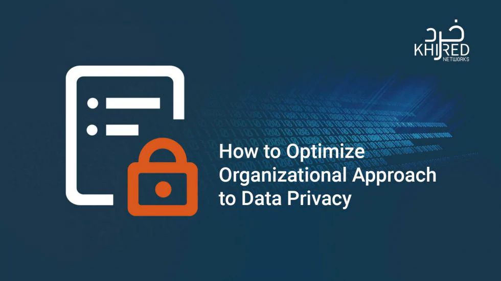 How to Optimize Organizational Approach to Data Privacy 