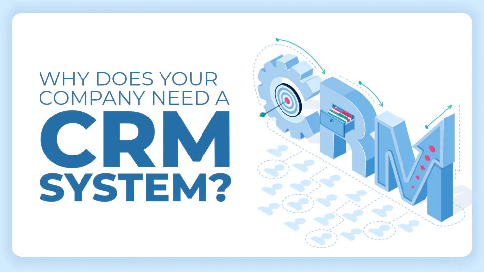 Why Does Your Company Need a CRM System?