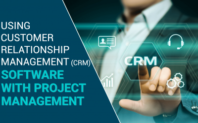 Using Customer Relationship Management (CRM) Software with Project Management