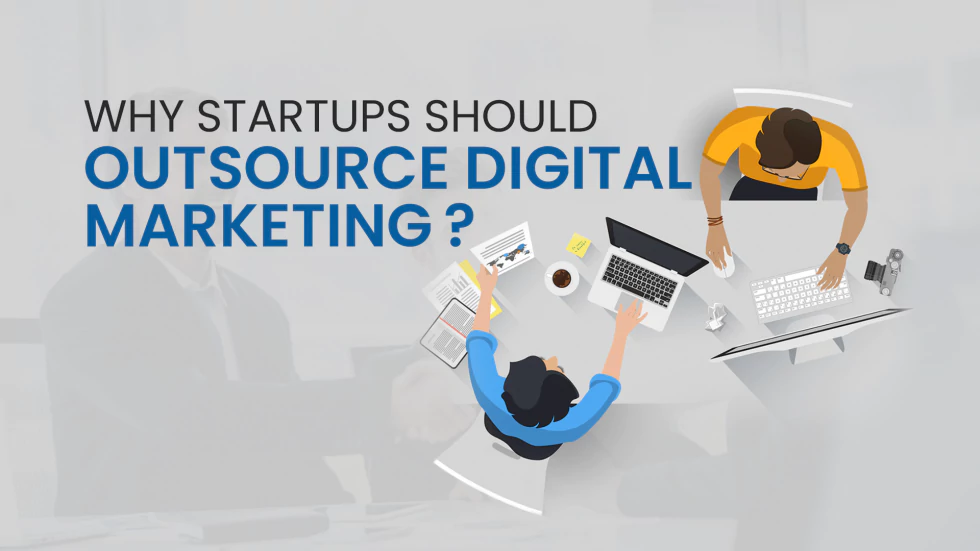Why Startups Should Outsource Digital Marketing?