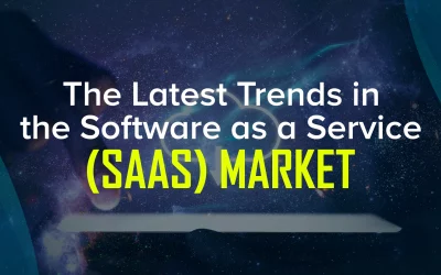 The Latest Trends in the Software as a Service (SaaS) Market