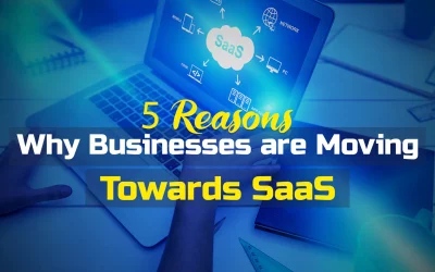 5 Reasons Why Businesses are Moving Towards SaaS