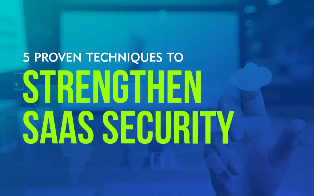 5 Proven Techniques to Strengthen SaaS Security