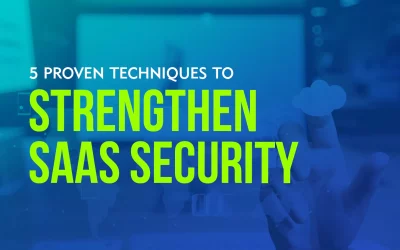 5 Proven Techniques to Strengthen SaaS Security