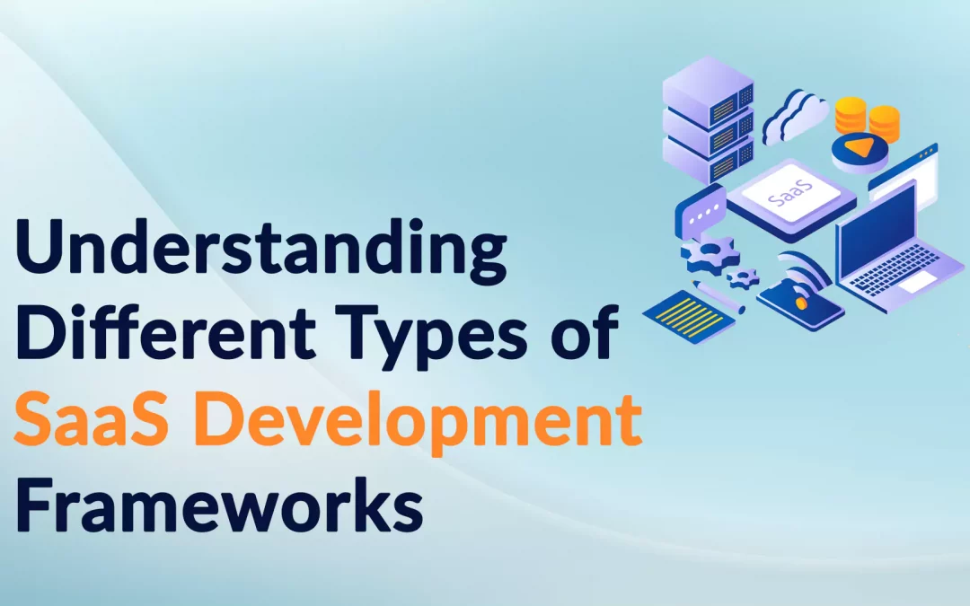 Understanding Different Types of SaaS Development Frameworks