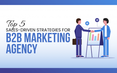 Top 5 Sales-driven Strategies for B2B Marketing Agency