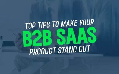 Top Tips to Make Your B2B SaaS Product Stand Out