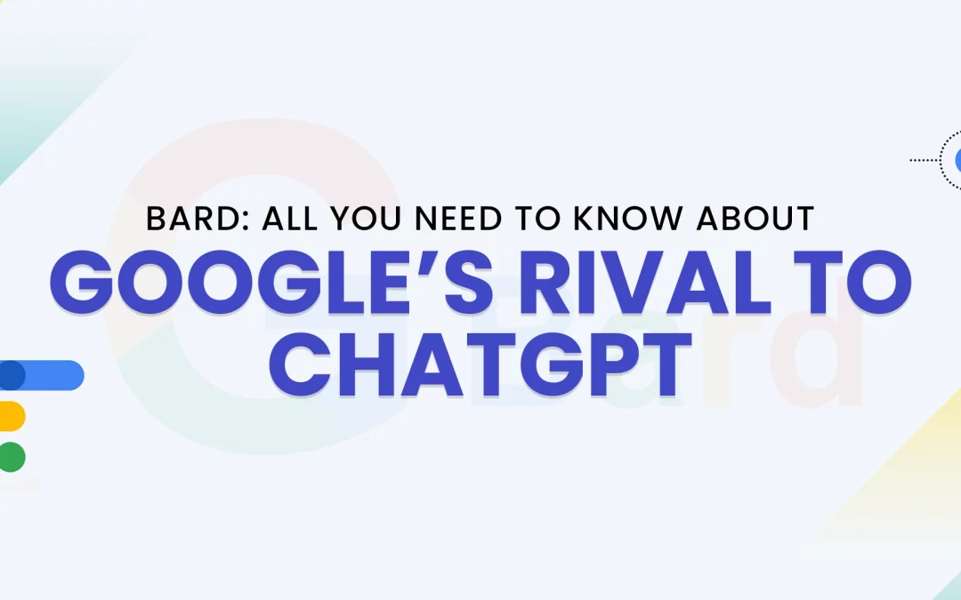Bard: All You Need to Know About Google’s Rival to ChatGPT