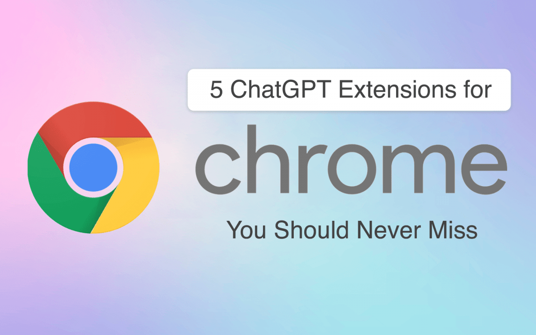 5 ChatGPT Extensions for Chrome You Should Never Miss