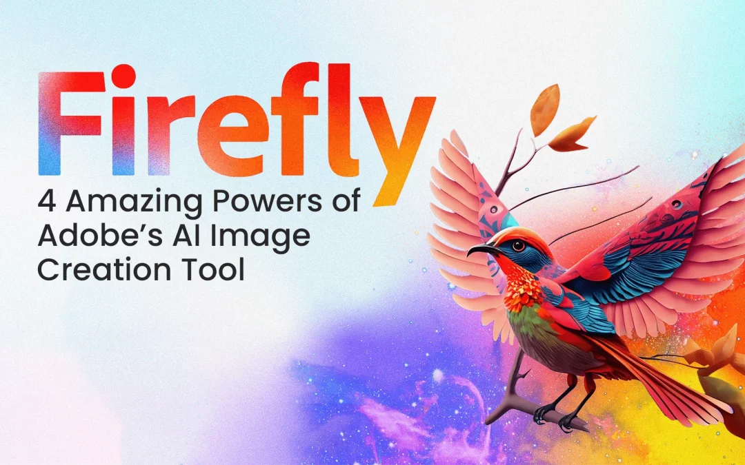 Firefly: 4 Amazing Powers of Adobe’s AI Image Creation Tool