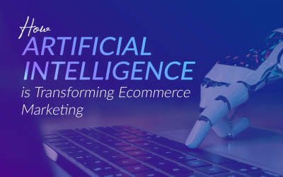 How Artificial Intelligence is Transforming Ecommerce Marketing