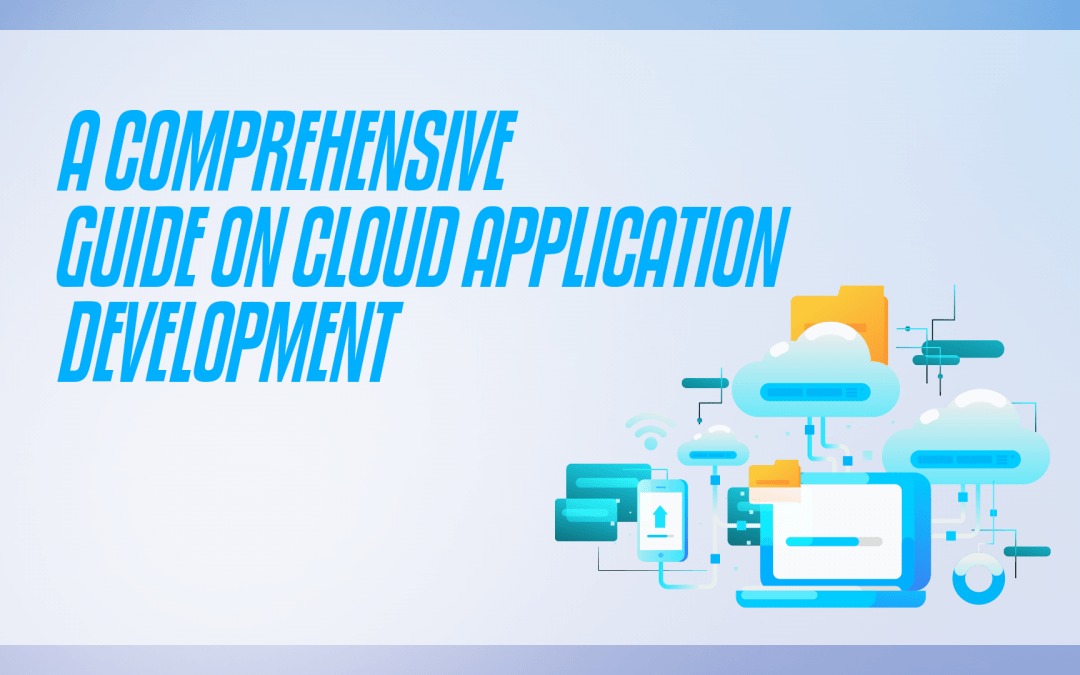 A Comprehensive Guide on Cloud Application Development 