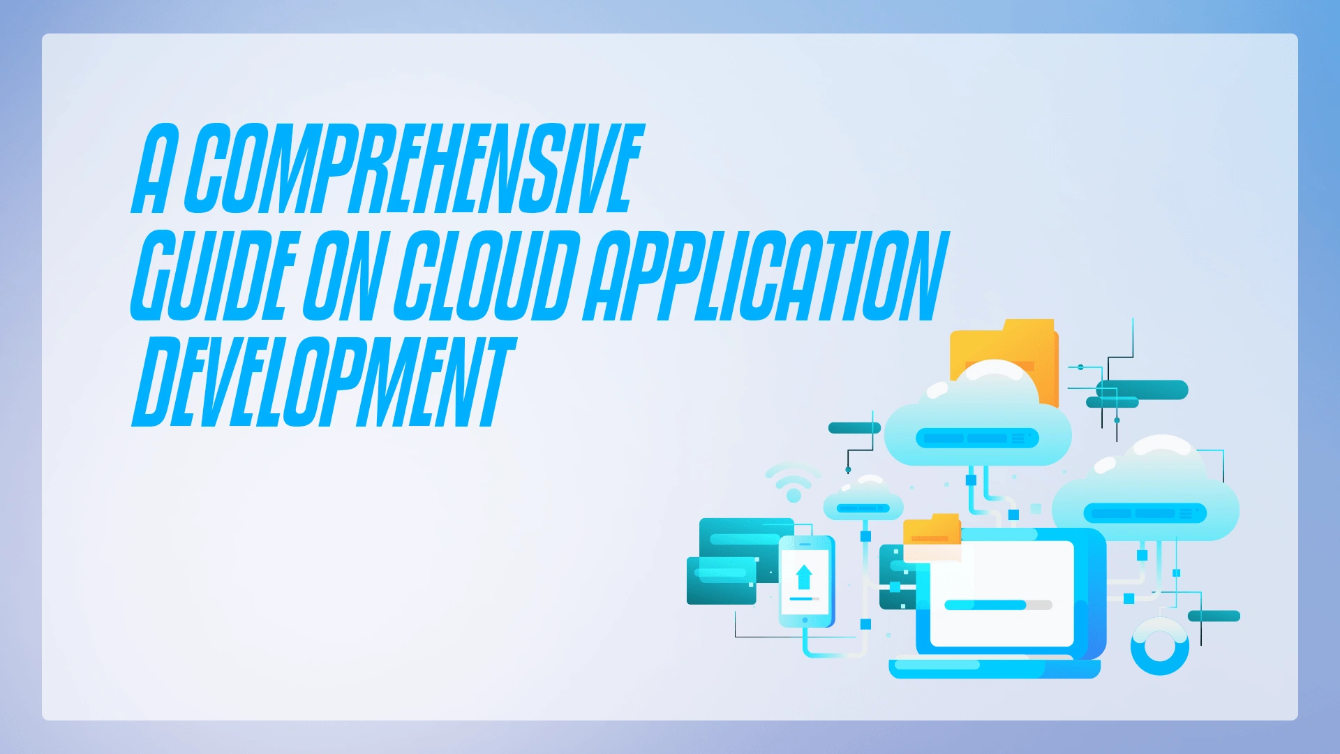 A Comprehensive Guide on Cloud Application Development