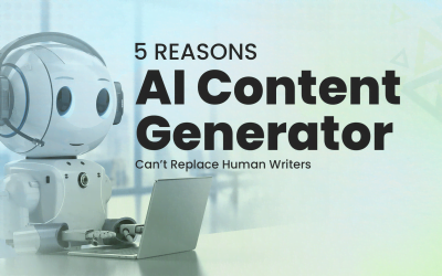 5 Reasons AI Content Generator Can’t Replace Human Writers 