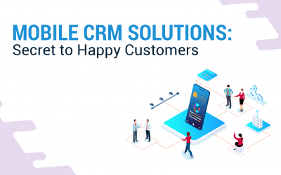 Mobile CRM Solutions: Secret to Happy Customers