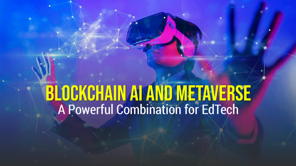 AI and Metaverse Blockchain, : A Powerful Combination for EdTech