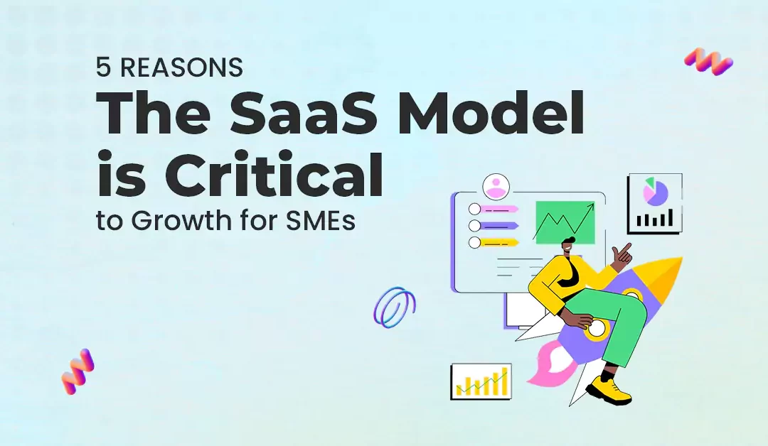 5 Reasons the SaaS Model is Critical to Growth for SMEs 