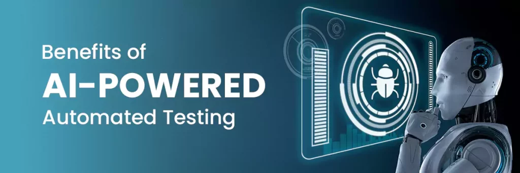 Benefits of AI-powered Automated Testing