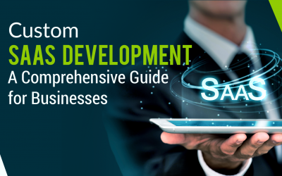 Custom SaaS Development: A Comprehensive Guide for Businesses