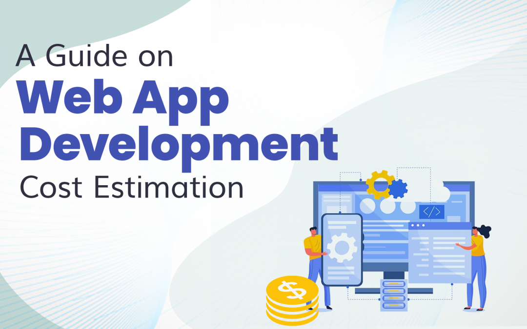 A Guide on Web App Development Cost Estimation