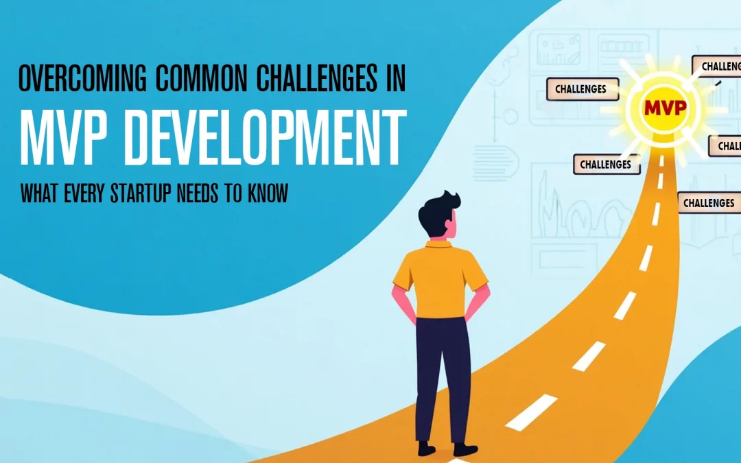 Overcoming Common Challenges in MVP Development