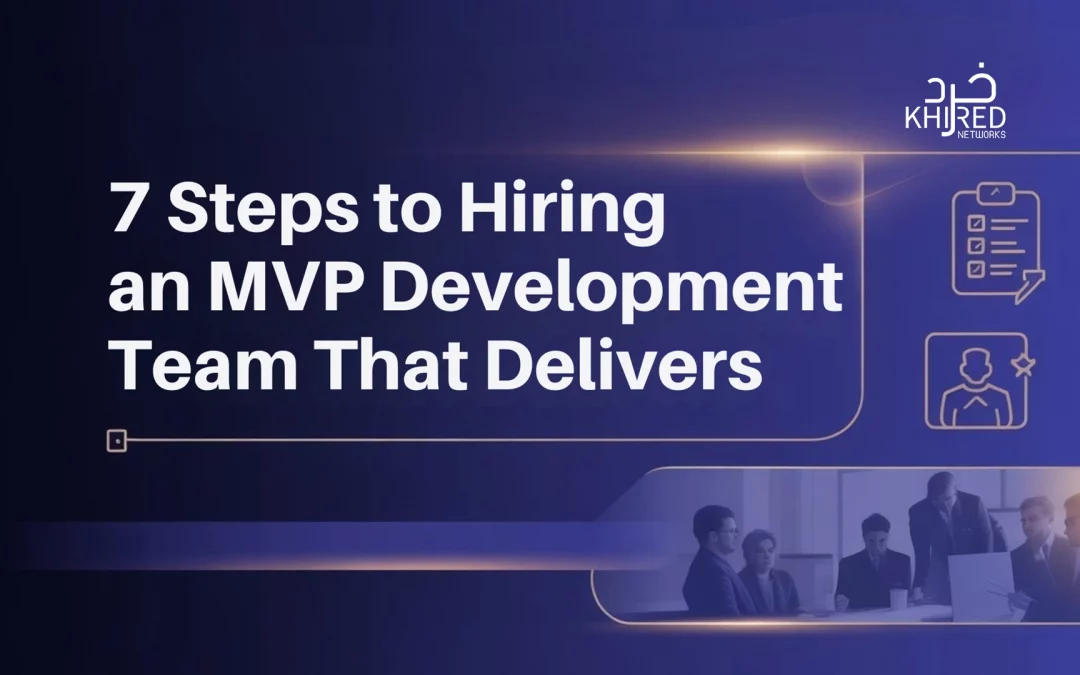 7 Steps to Hiring an MVP Development Team That Delivers