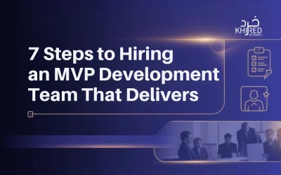7 Steps to Hiring an MVP Development Team That Delivers