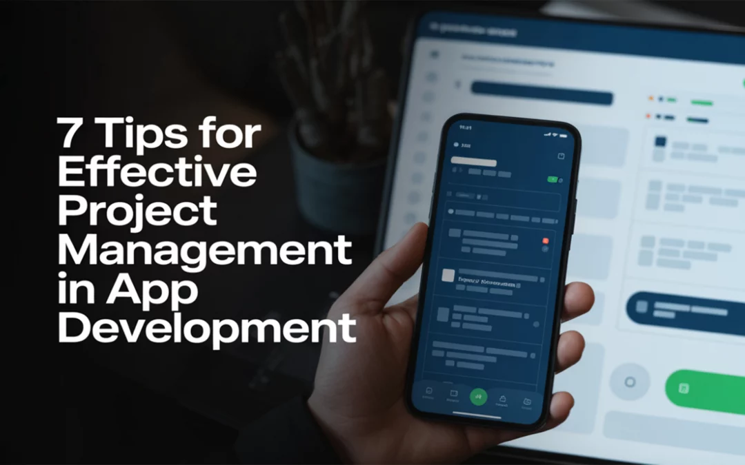 7 Tips for Effective Project Management in App Development