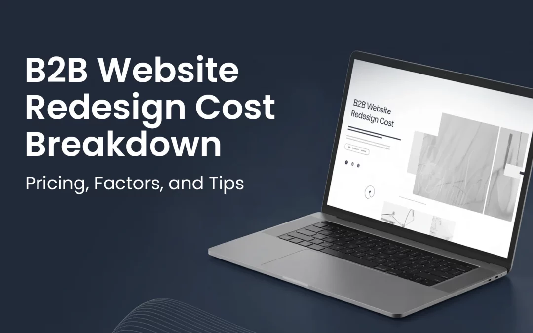 B2B Website Redesign Cost Breakdown: Pricing, Factors, and Tips