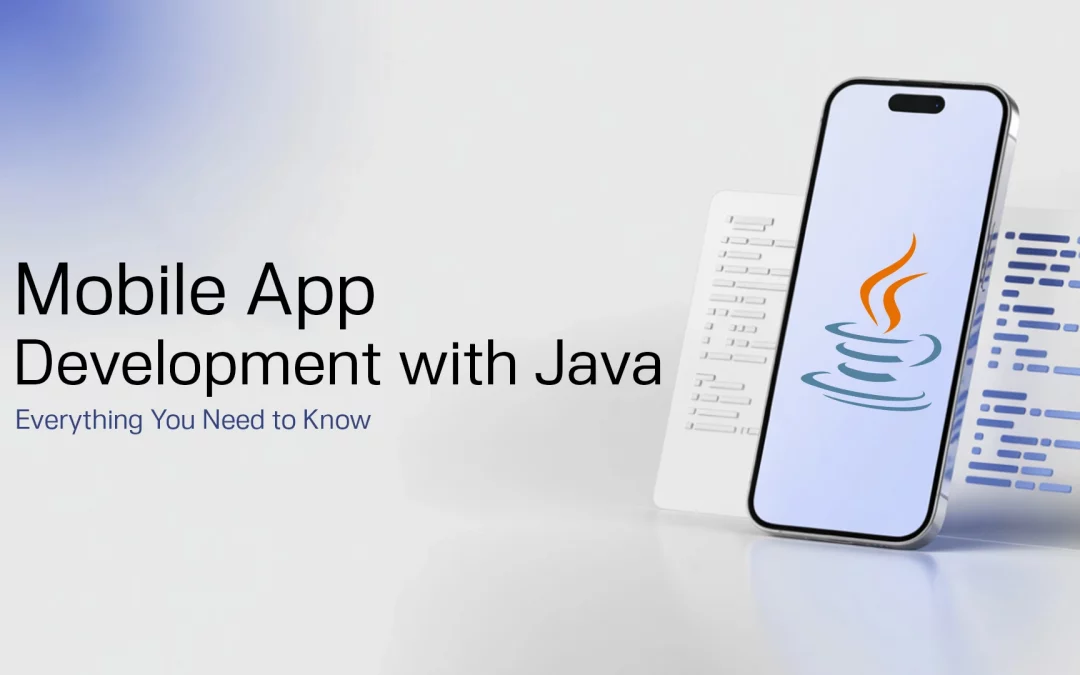 Mobile App Development with Java: Everything You Need to Know