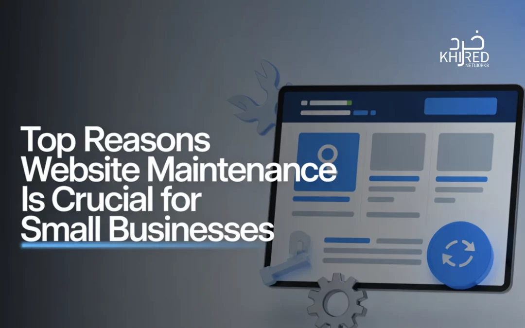 Top Reasons Website Maintenance Is Crucial for Small Businesses