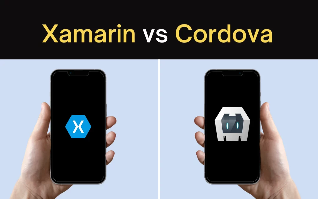 Xamarin vs Cordova — An Unbiased 2025 Comparison