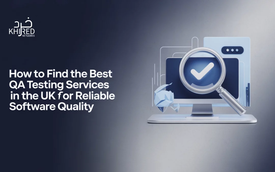 How to Find the Best QA Testing Services in UK for Reliable Software Quality