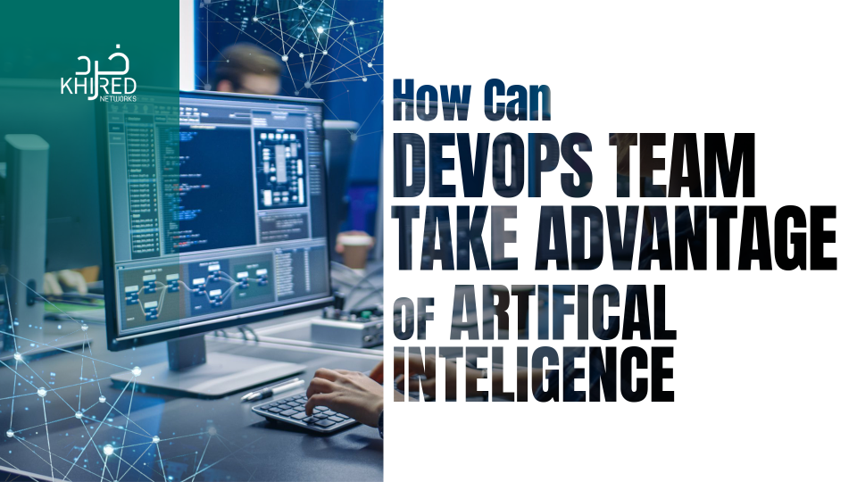 DevOps Team Take Advantage of Artificial Intelligence DevOps Team Take Advantage of Artificial Intelligence